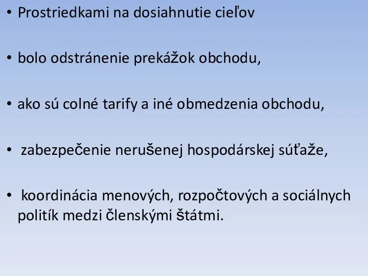 Prostriedkami na dosiahnutie cieľov bolo odstránenie prekážok obchodu, ako sú colné