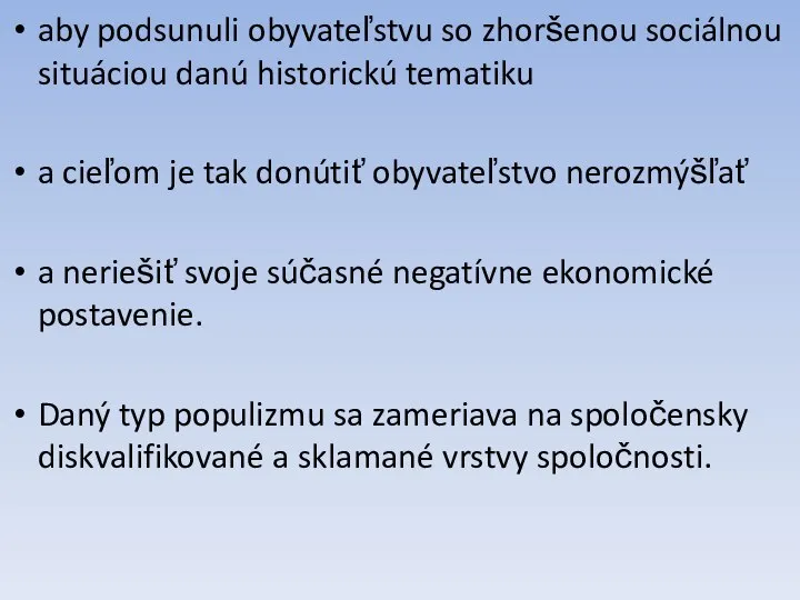 aby podsunuli obyvateľstvu so zhoršenou sociálnou situáciou danú historickú tematiku a