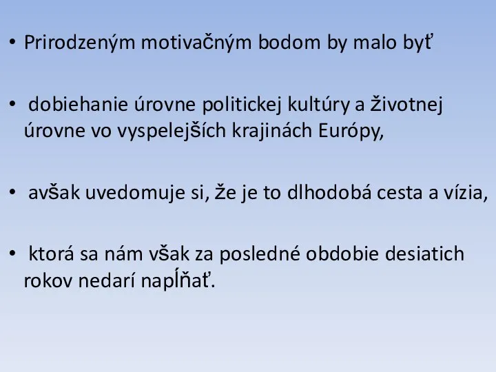 Prirodzeným motivačným bodom by malo byť dobiehanie úrovne politickej kultúry a