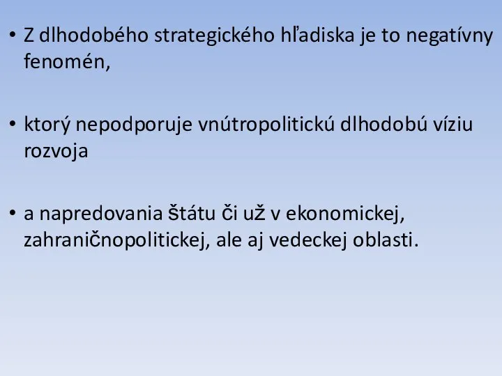 Z dlhodobého strategického hľadiska je to negatívny fenomén, ktorý nepodporuje vnútropolitickú