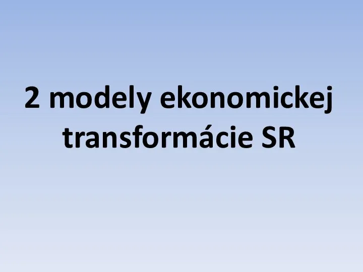 2 modely ekonomickej transformácie SR