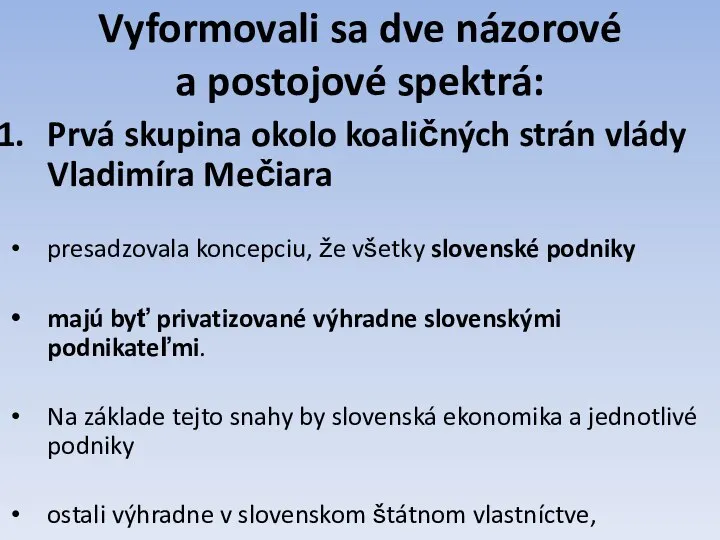 Vyformovali sa dve názorové a postojové spektrá: Prvá skupina okolo koaličných