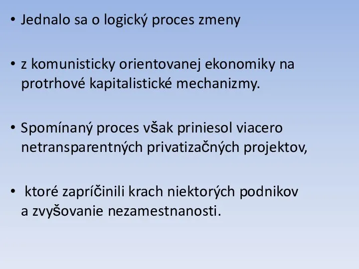 Jednalo sa o logický proces zmeny z komunisticky orientovanej ekonomiky na