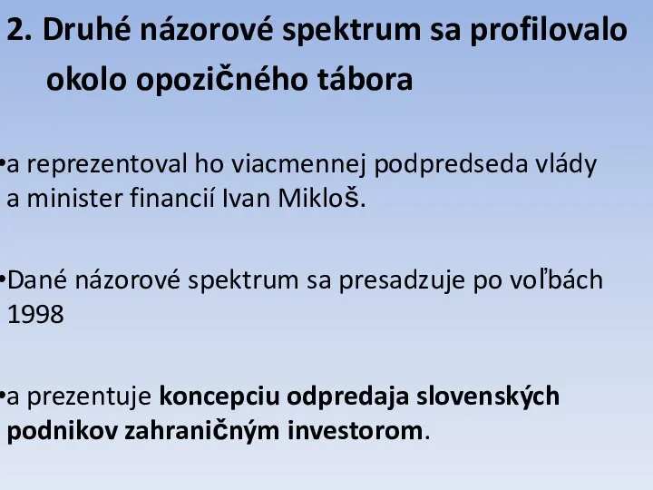 2. Druhé názorové spektrum sa profilovalo okolo opozičného tábora a reprezentoval