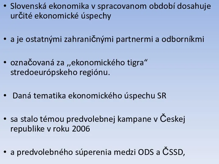 Slovenská ekonomika v spracovanom období dosahuje určité ekonomické úspechy a je