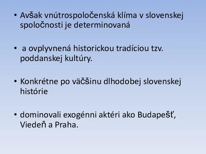 Avšak vnútrospoločenská klíma v slovenskej spoločnosti je determinovaná a ovplyvnená historickou