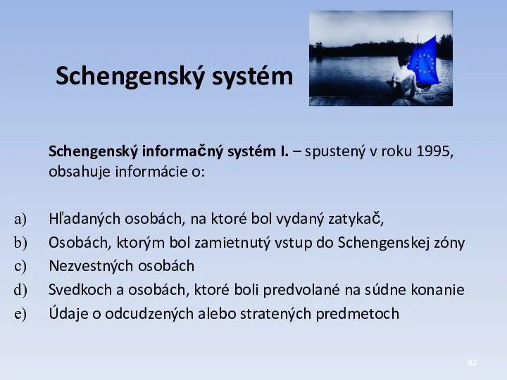 Schengenský systém Schengenský informačný systém I. – spustený v roku 1995,