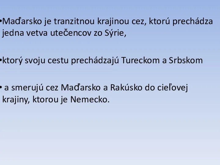 Maďarsko je tranzitnou krajinou cez, ktorú prechádza jedna vetva utečencov zo