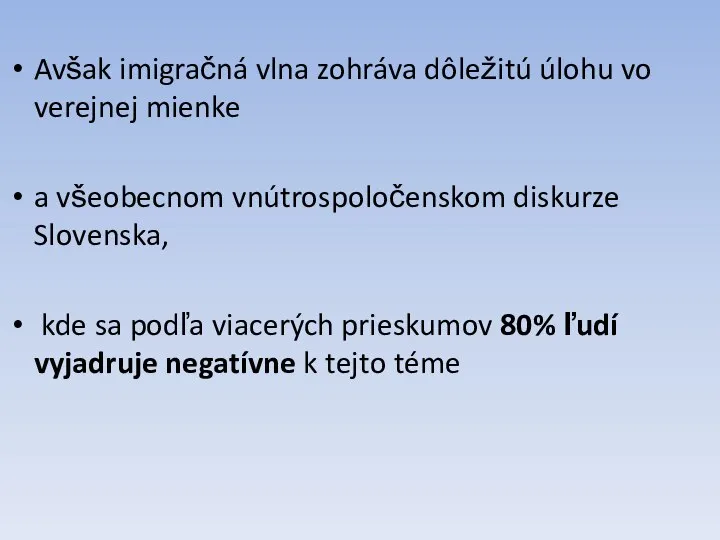 Avšak imigračná vlna zohráva dôležitú úlohu vo verejnej mienke a všeobecnom