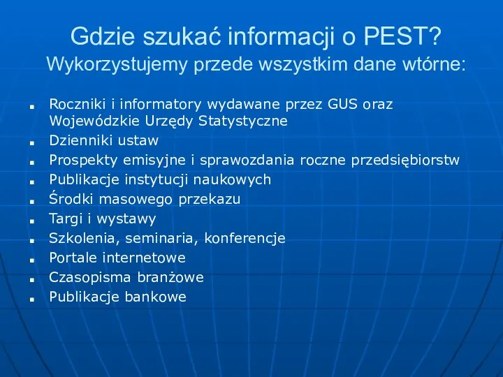 Gdzie szukać informacji o PEST? Wykorzystujemy przede wszystkim dane wtórne: Roczniki