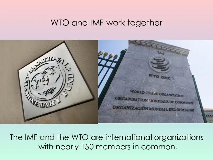 WTO and IMF work together The IMF and the WTO are