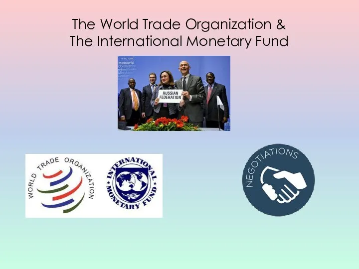 The World Trade Organization & The International Monetary Fund