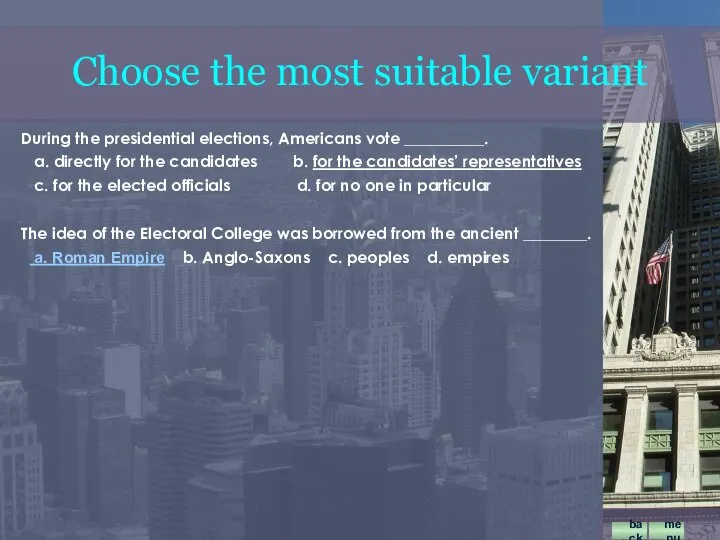 During the presidential elections, Americans vote __________. a. directly for the