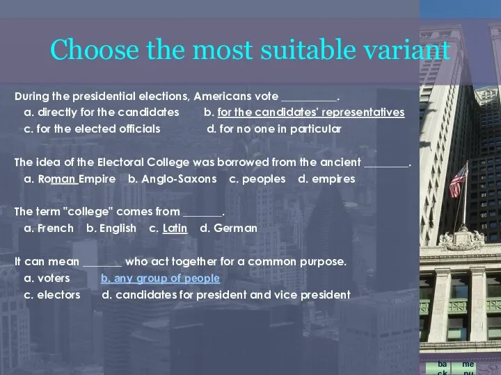 During the presidential elections, Americans vote __________. a. directly for the