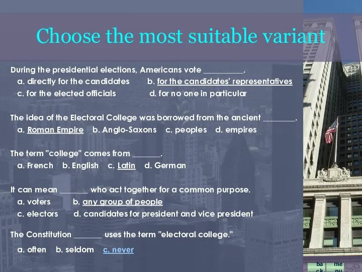 During the presidential elections, Americans vote __________. a. directly for the