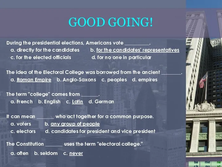 During the presidential elections, Americans vote __________. a. directly for the