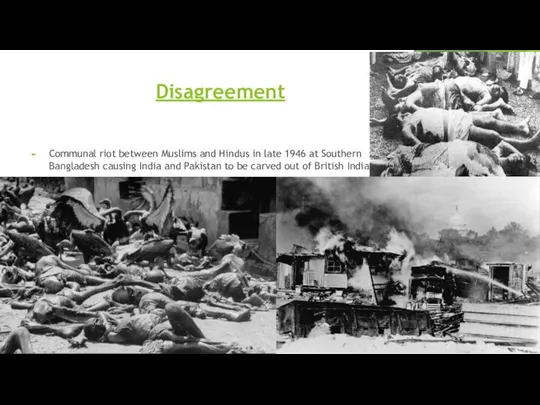 Disagreement Communal riot between Muslims and Hindus in late 1946 at