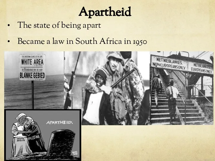 Apartheid The state of being apart Became a law in South Africa in 1950