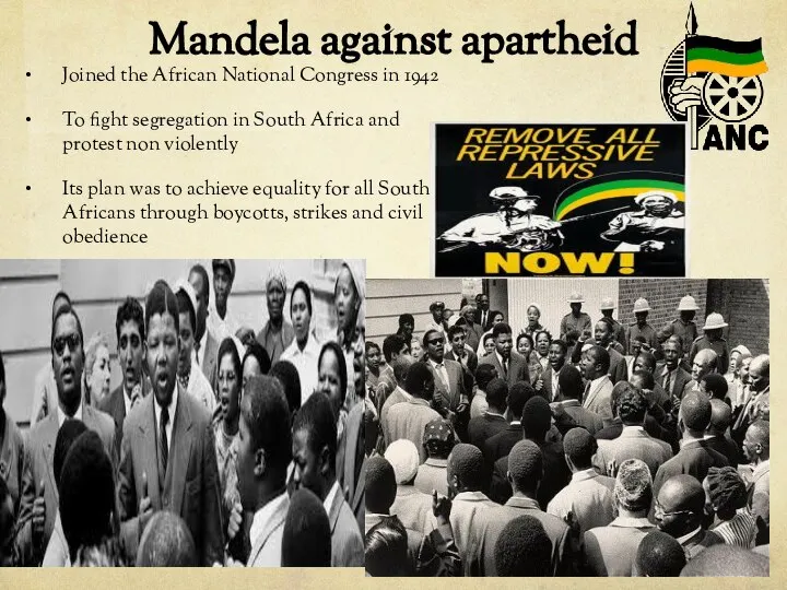 Mandela against apartheid Joined the African National Congress in 1942 To