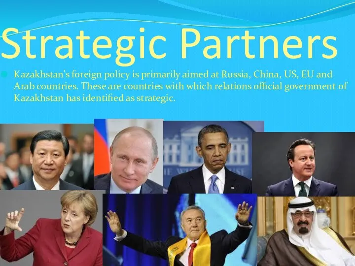 Strategic Partners Kazakhstan's foreign policy is primarily aimed at Russia, China,