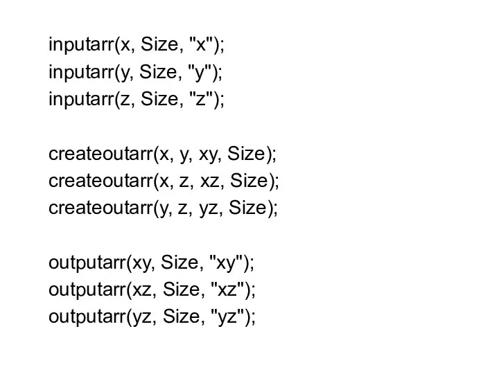 inputarr(x, Size, "x"); inputarr(y, Size, "y"); inputarr(z, Size, "z"); createoutarr(x, y,