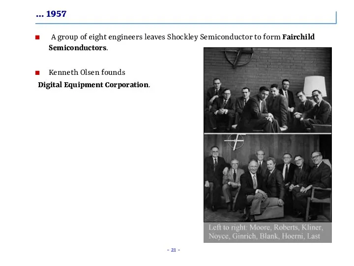 … 1957 A group of eight engineers leaves Shockley Semiconductor to