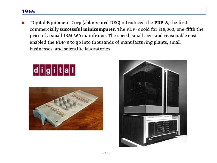 1965 Digital Equipment Corp (abbreviated DEC) introduced the PDP-8, the first