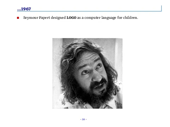 …1967 Seymour Papert designed LOGO as a computer language for children.