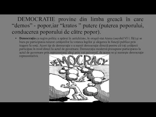 DEMOCRATIE provine din limba greacă în care “demos” - popor,iar “kratos