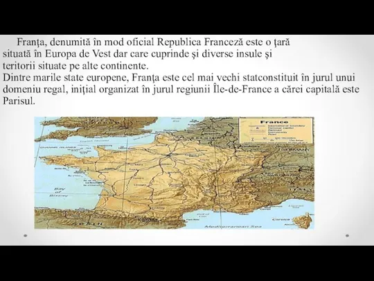 Franţa, denumită în mod oficial Republica Franceză este o ţară situată