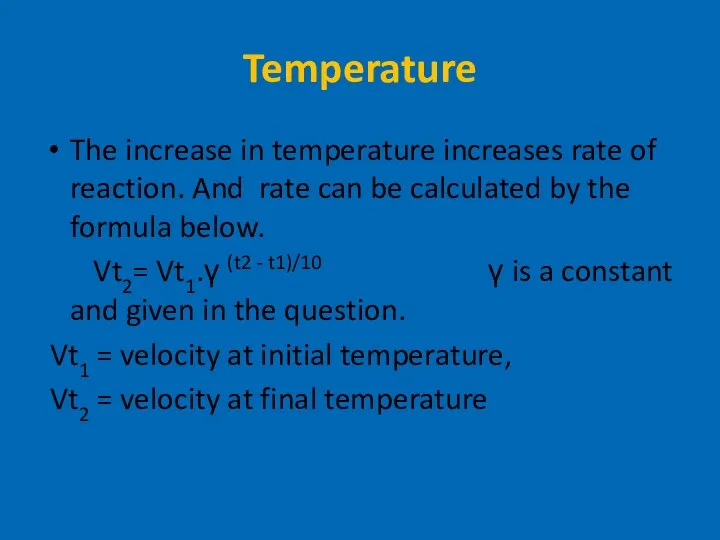 Temperature The increase in temperature increases rate of reaction. And rate