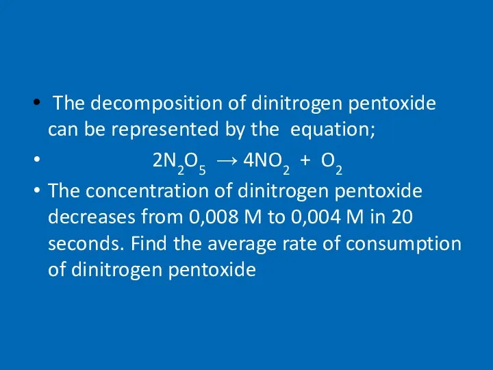 The decomposition of dinitrogen pentoxide can be represented by the equation;