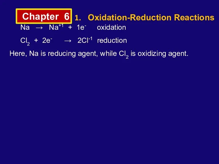 Chapter 6 Oxidation-Reduction Reactions Na → Na+1 + 1e- oxidation Cl2