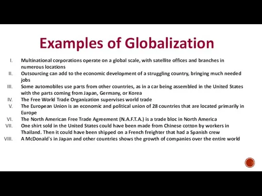 Examples of Globalization Multinational corporations operate on a global scale, with