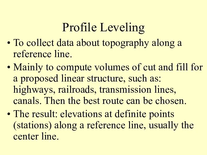 Profile Leveling To collect data about topography along a reference line.