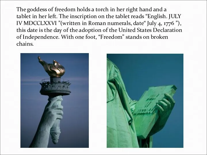 The goddess of freedom holds a torch in her right hand