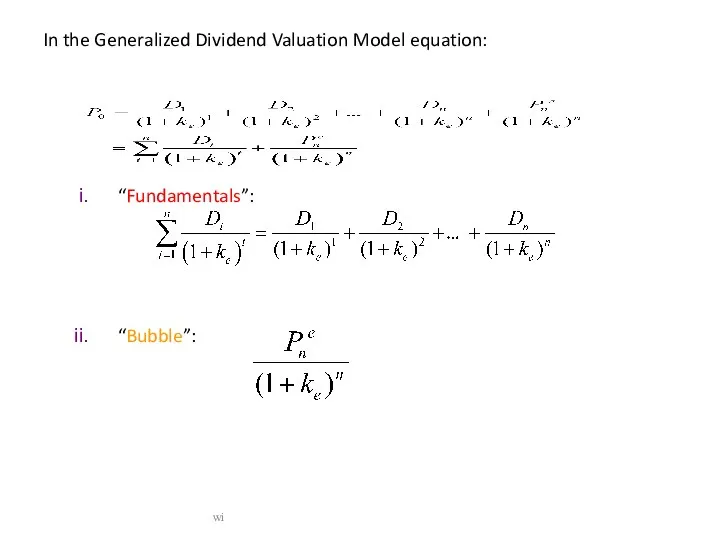 In the Generalized Dividend Valuation Model equation: “Fundamentals”: “Bubble”: wi