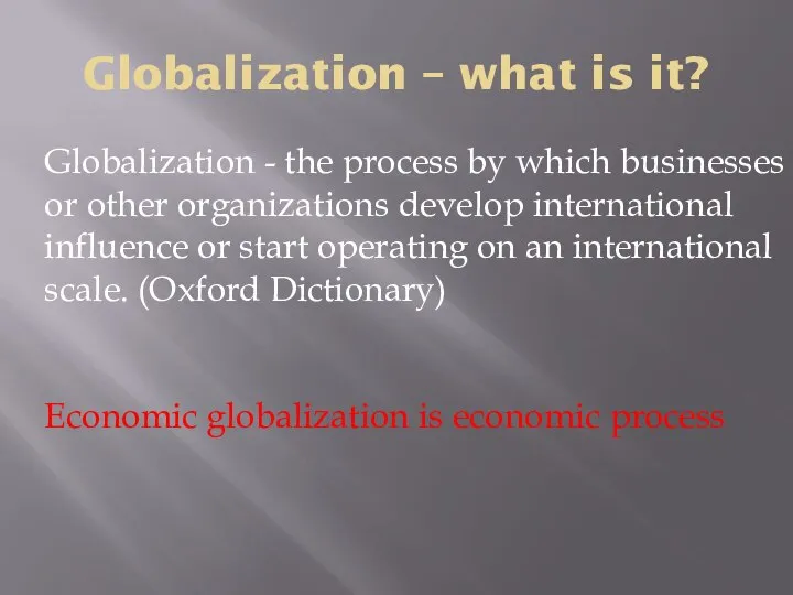 Globalization – what is it? Globalization - the process by which