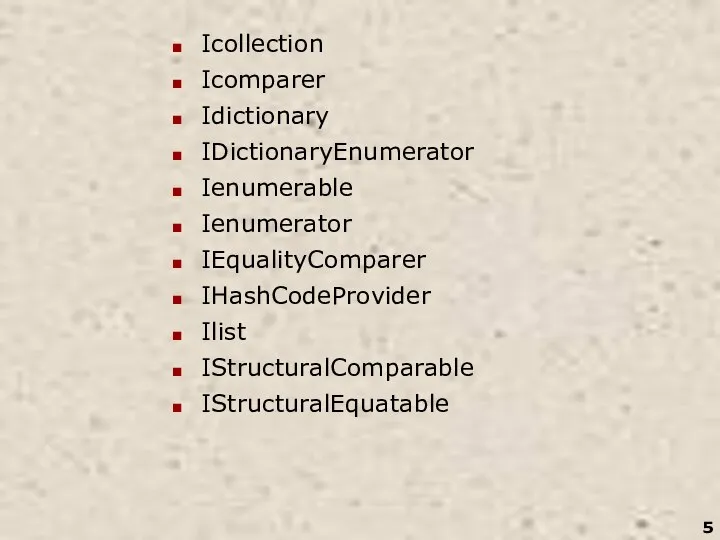 Icollection Icomparer Idictionary IDictionaryEnumerator Ienumerable Ienumerator IEqualityComparer IHashCodeProvider Ilist IStructuralComparable IStructuralEquatable