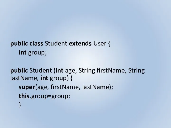 public class Student extends User { int group; public Student (int