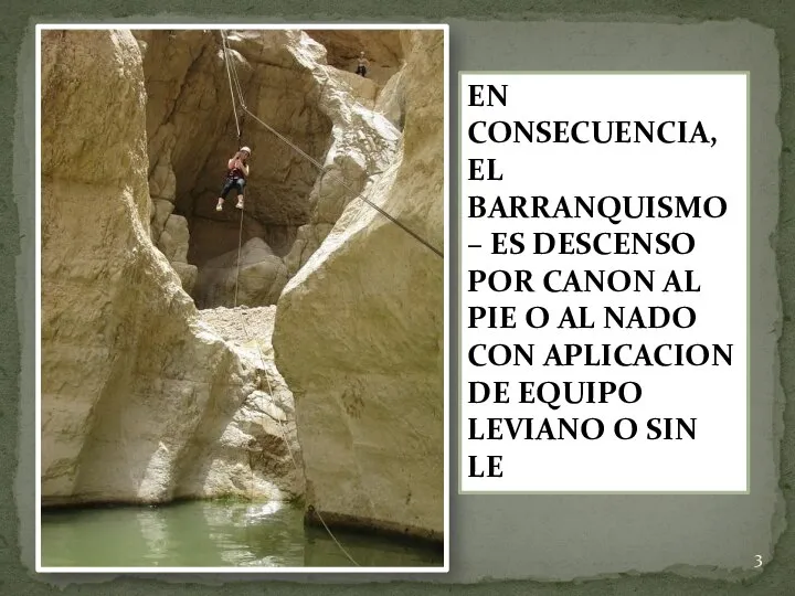 EN CONSECUENCIA, EL BARRANQUISMO – ES DESCENSO POR CANON AL PIE