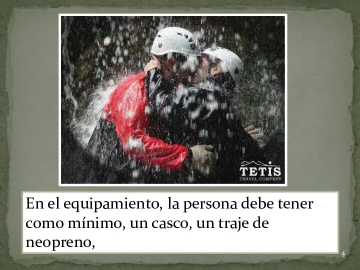 En el equipamiento, la persona debe tener como mínimo, un casco, un traje de neopreno,