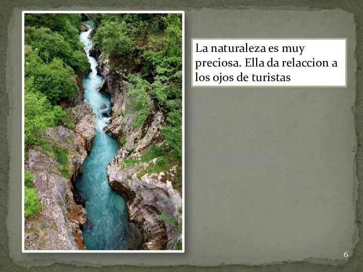 La naturaleza es muy preciosa. Ella da relaccion a los ojos de turistas