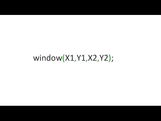 window(X1,Y1,X2,Y2);