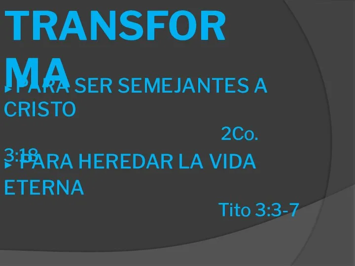 LO TRANSFORMA ► PARA SER SEMEJANTES A CRISTO 2Co. 3:18 ►