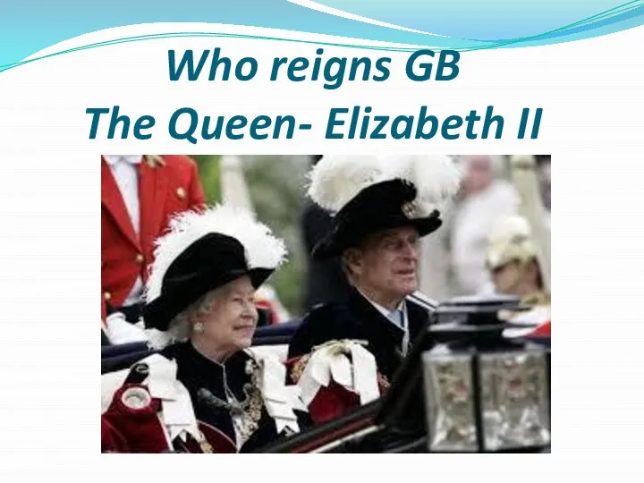 Who reigns GB The Queen- Elizabeth II