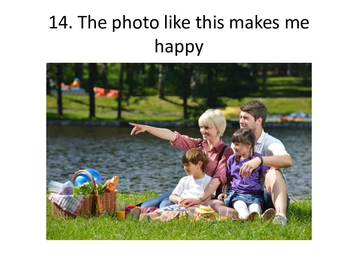 14. The photo like this makes me happy