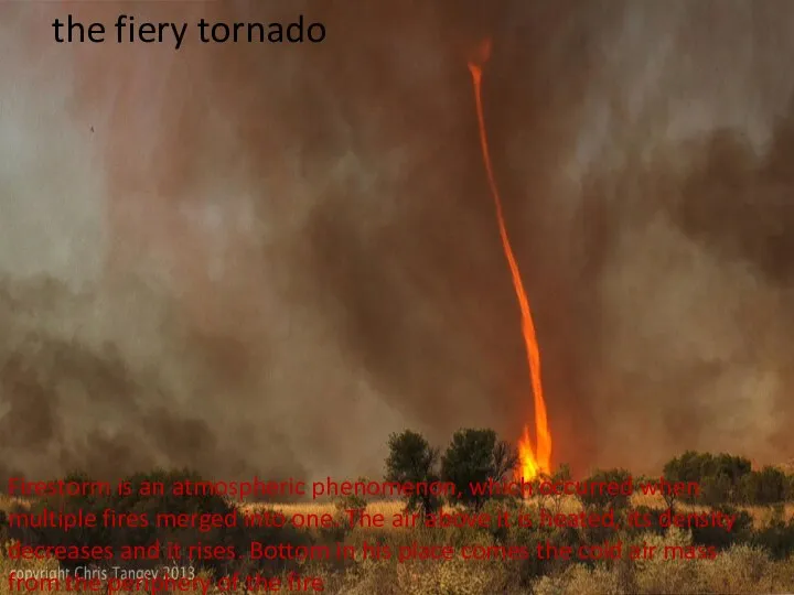 the fiery tornado Firestorm is an atmospheric phenomenon, which occurred when