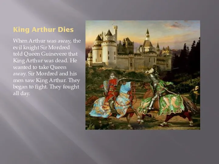 King Arthur Dies When Arthur was away, the evil knight Sir