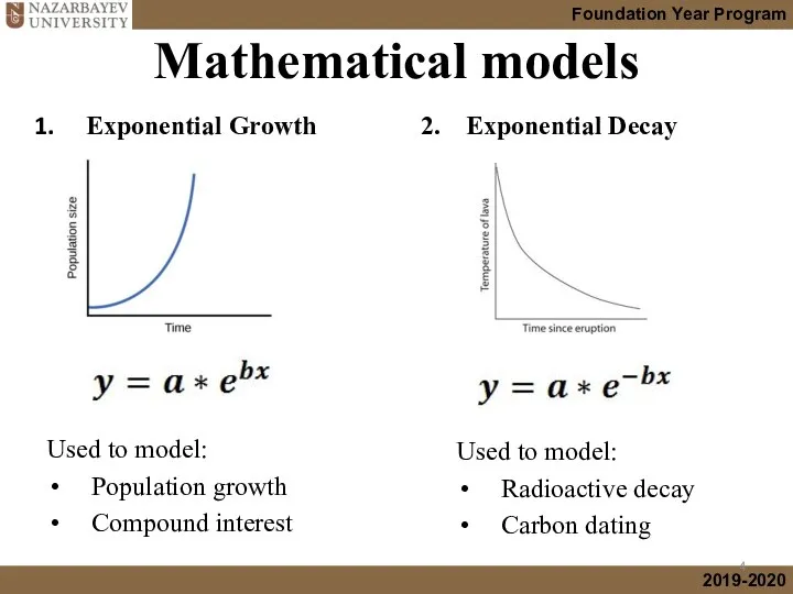 Mathematical models Exponential Growth Used to model: Population growth Compound interest
